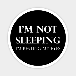 I'm Not Sleeping I'm Resting My Eyes Magnet